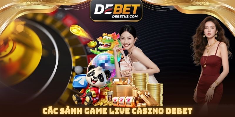 Các sảnh Game Live Casino DEBET