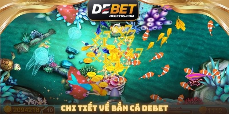Chi tiết về bắn cá DEBET