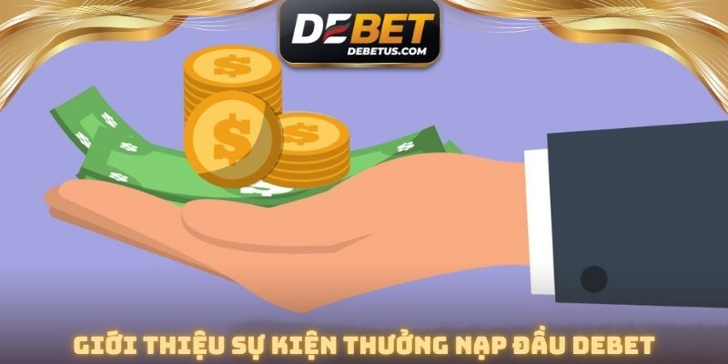Khái quát phần thưởng nạp đầu DEBET