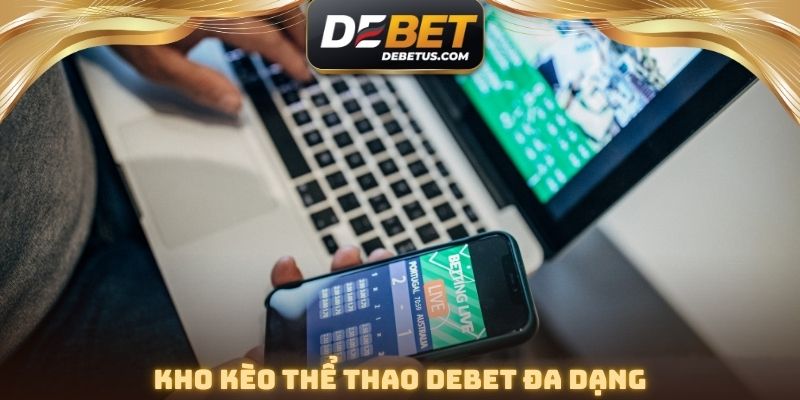 Kho kèo thể thao DEBET đa dạng