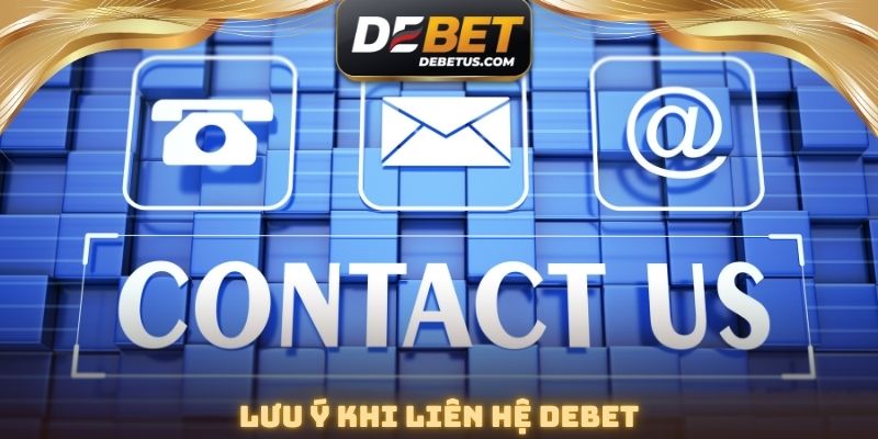 Lưu ý khi liên hệ DEBET
