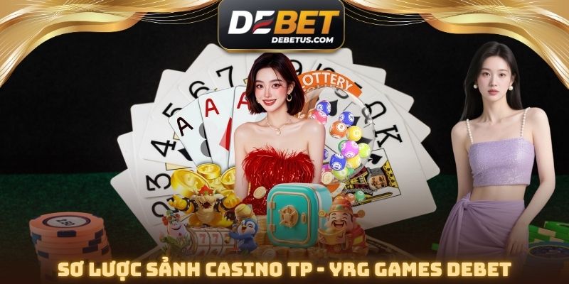 Sơ lược Sảnh Casino TP - YRG Games DEBET